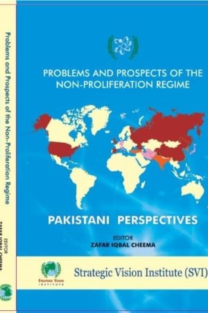 Problems and Prospects of the Non-Proliferation Regime Pakistani Perspectives